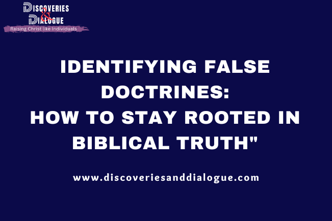 Identifying False Doctrines: How to Stay Rooted in Biblical Truth”